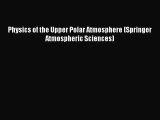 [PDF Download] Physics of the Upper Polar Atmosphere (Springer Atmospheric Sciences) [Read]