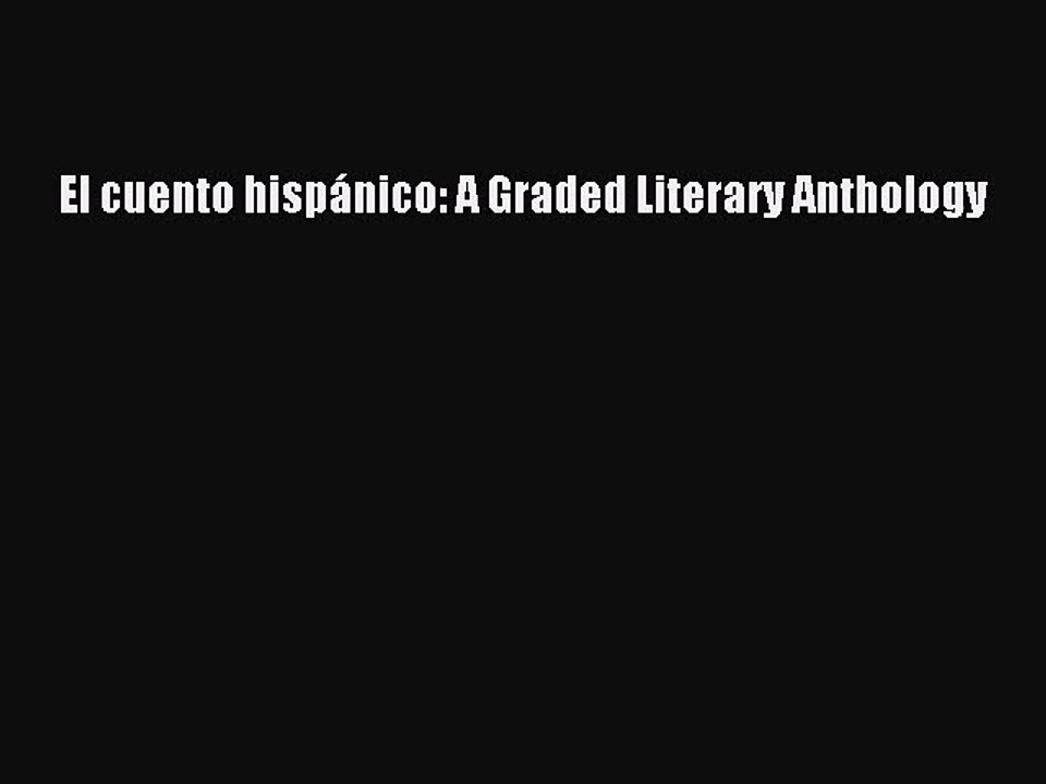 [PDF Download] El cuento hispánico: A Graded Literary Anthology [Download] Full Ebook