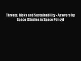 [PDF Download] Threats Risks and Sustainability - Answers by Space (Studies in Space Policy)