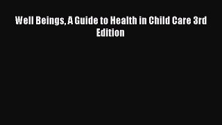 [PDF Download] Well Beings A Guide to Health in Child Care 3rd Edition [PDF] Online