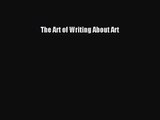 [PDF Download] The Art of Writing About Art [Read] Online