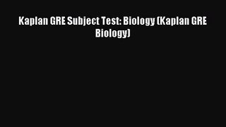 [PDF Download] Kaplan GRE Subject Test: Biology (Kaplan GRE Biology) [Download] Online