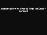 [PDF Download] Inventology: How We Dream Up Things That Change the World [Download] Full Ebook