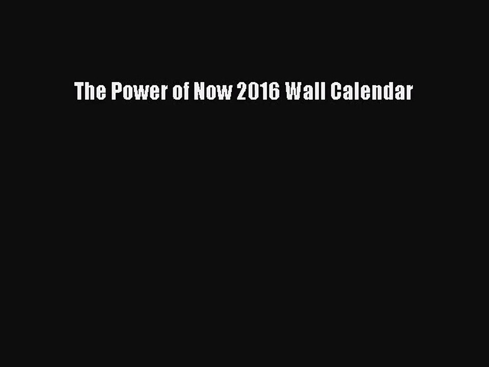 [PDF Download] The Power of Now 2016 Wall Calendar [Download] Full Ebook