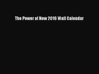 [PDF Download] The Power of Now 2016 Wall Calendar [Download] Full Ebook