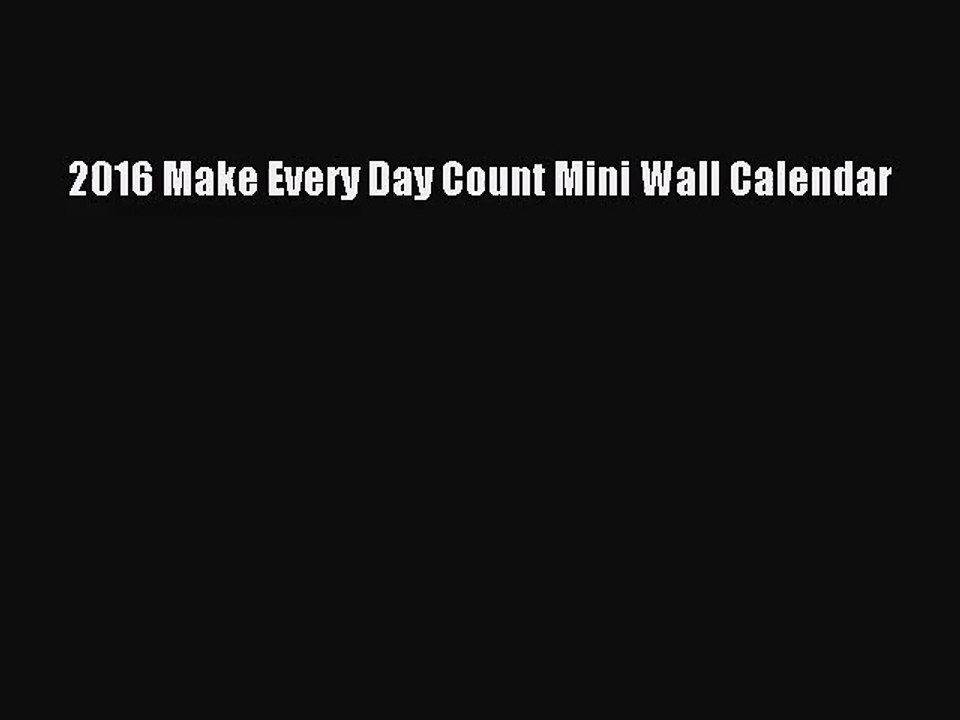 [PDF Download] 2016 Make Every Day Count Mini Wall Calendar [PDF] Online