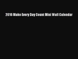 [PDF Download] 2016 Make Every Day Count Mini Wall Calendar [PDF] Online