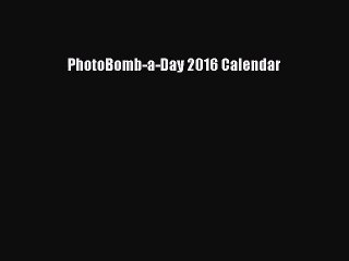 [PDF Download] PhotoBomb-a-Day 2016 Calendar [PDF] Full Ebook
