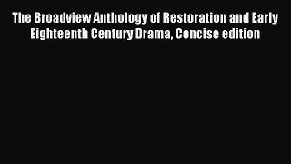 [PDF Download] The Broadview Anthology of Restoration and Early Eighteenth Century Drama Concise