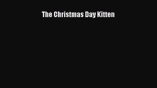 [PDF Download] The Christmas Day Kitten [Read] Full Ebook