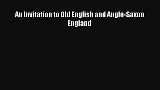 [PDF Download] An Invitation to Old English and Anglo-Saxon England [Read] Full Ebook