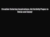 [PDF Download] Creative Coloring Inspirations: Art Activity Pages to Relax and Enjoy! [Download]