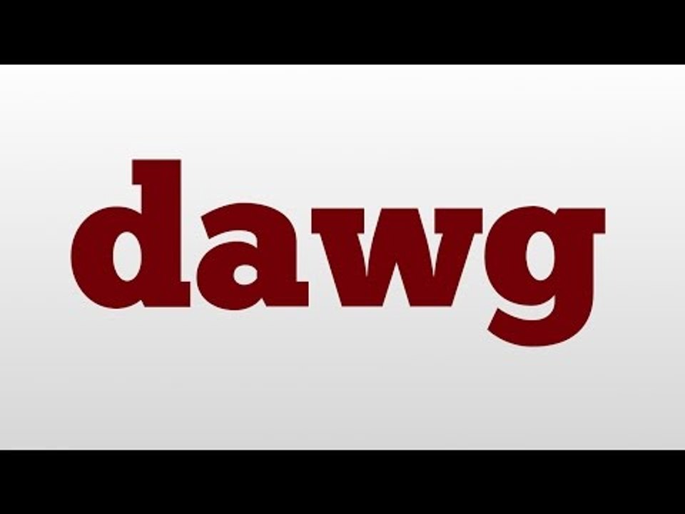 dawg meaning and pronunciation video Dailymotion