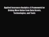 Applied Insurance Analytics: A Framework for Driving More Value from Data Assets Technologies
