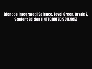 Télécharger la video: [PDF Download] Glencoe Integrated iScience Level Green Grade 7 Student Edition (INTEGRATED