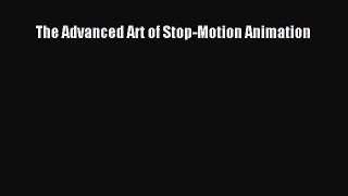 The Advanced Art of Stop-Motion Animation [Read] Full Ebook