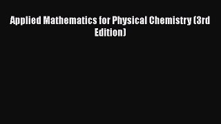 [PDF Download] Applied Mathematics for Physical Chemistry (3rd Edition) [Read] Full Ebook