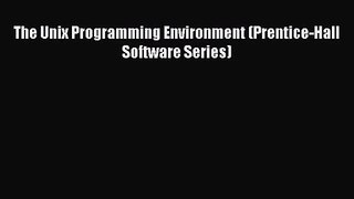 The Unix Programming Environment (Prentice-Hall Software Series) [Read] Online