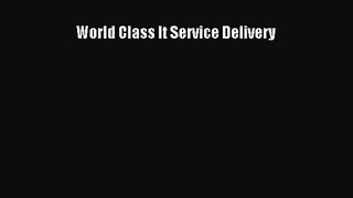 World Class It Service Delivery [Read] Full Ebook