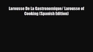 PDF Download Larousse De La Gastronomique/ Larousse of Cooking (Spanish Edition) PDF Online