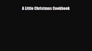 PDF Download A Little Christmas Cookbook PDF Full Ebook