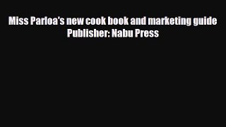 PDF Download Miss Parloa's new cook book and marketing guide Publisher: Nabu Press Download