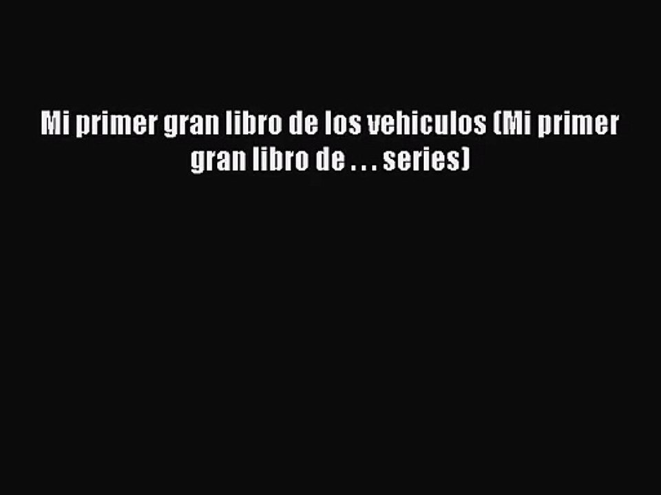 PDF Download Mi primer gran libro de los vehiculos (Mi primer gran libro de . . . series) Download