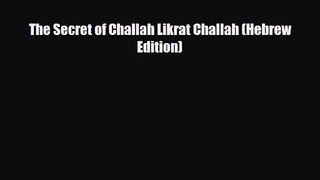 PDF Download The Secret of Challah Likrat Challah (Hebrew Edition) PDF Online