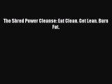 [PDF Download] The Shred Power Cleanse: Eat Clean. Get Lean. Burn Fat. [Download] Full Ebook