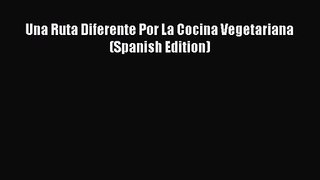 PDF Download Una Ruta Diferente Por La Cocina Vegetariana (Spanish Edition) Download Full Ebook