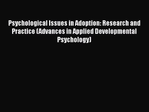 [PDF Download] Psychological Issues in Adoption: Research and Practice (Advances in Applied