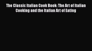 PDF Download The Classic Italian Cook Book: The Art of Italian Cooking and the Italian Art