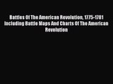 Battles Of The American Revolution 1775-1781 Including Battle Maps And Charts Of The American