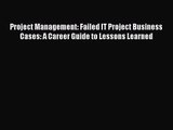 [PDF Download] Project Management: Failed IT Project Business Cases: A Career Guide to Lessons