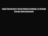 PDF Download Luigi Carnacina's Great Italian Cooking: La Grande Cucina Internazionale Download