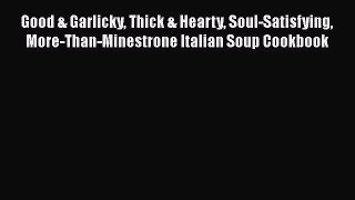 PDF Download Good & Garlicky Thick & Hearty Soul-Satisfying More-Than-Minestrone Italian Soup