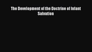 The Development of the Doctrine of Infant Salvation [Read] Online