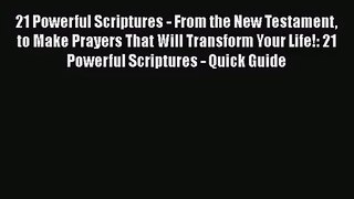 21 Powerful Scriptures - From the New Testament to Make Prayers That Will Transform Your Life!: