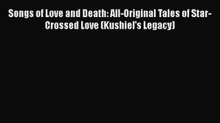 Songs of Love and Death: All-Original Tales of Star-Crossed Love (Kushiel's Legacy) [PDF Download]