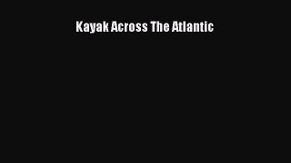 Kayak Across The Atlantic [Read] Online