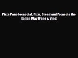 PDF Download Pizza Pane Focaccia!: Pizza Bread and Focaccia the Italian Way (Pane & Vino) Read