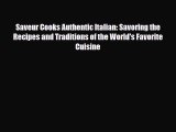PDF Download Saveur Cooks Authentic Italian: Savoring the Recipes and Traditions of the World's
