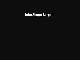 PDF Download John Singer Sargent Download Online