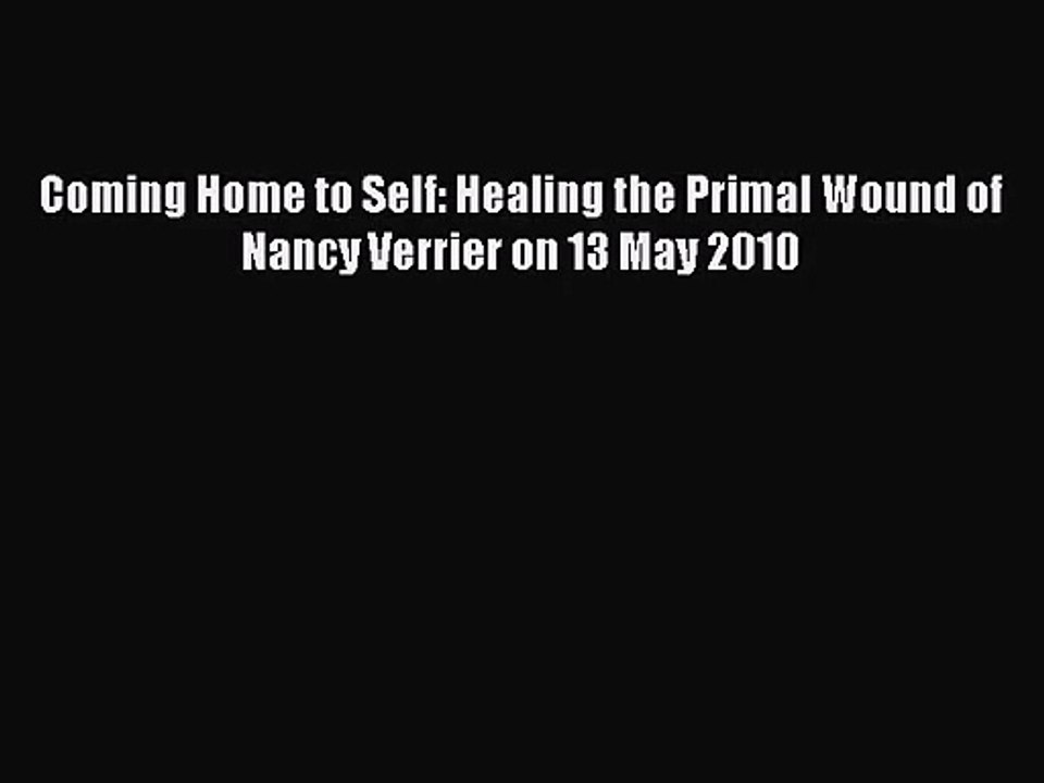 [PDF Download] Coming Home to Self: Healing the Primal Wound of Nancy Verrier on 13 May 2010