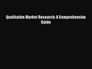 [PDF Download] Qualitative Market Research: A Comprehensive Guide [PDF] Full Ebook
