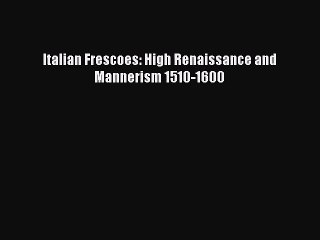 PDF Download Italian Frescoes: High Renaissance and Mannerism 1510-1600 PDF Full Ebook