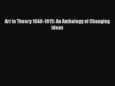 PDF Download Art in Theory 1648-1815: An Anthology of Changing Ideas Read Online