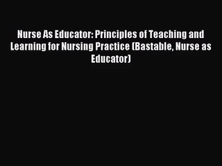 [PDF Download] Nurse As Educator: Principles of Teaching and Learning for Nursing Practice