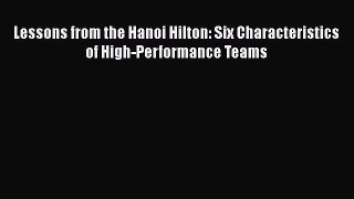 [PDF Download] Lessons from the Hanoi Hilton: Six Characteristics of High-Performance Teams