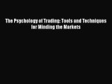 [PDF Download] The Psychology of Trading: Tools and Techniques for Minding the Markets [PDF]